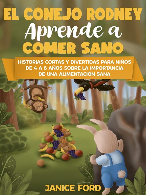Title details for El conejo Rodney aprende a comer sano  Historias cortas y divertidas para niños de 4 a 8 años   Sobre la importancia de una alimentación sana by Janice Ford - Available